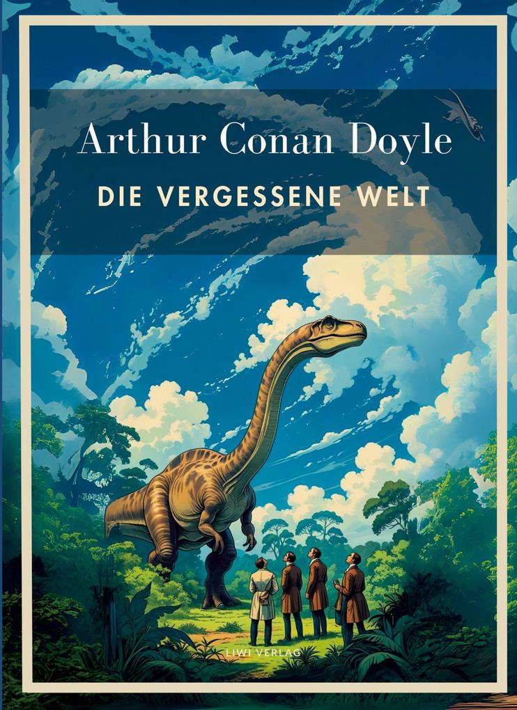 Produktbild: Arthur Conan Doyle: Die vergessene Welt. Vollständige Neuausgabe. | Arthur Conan Doyle