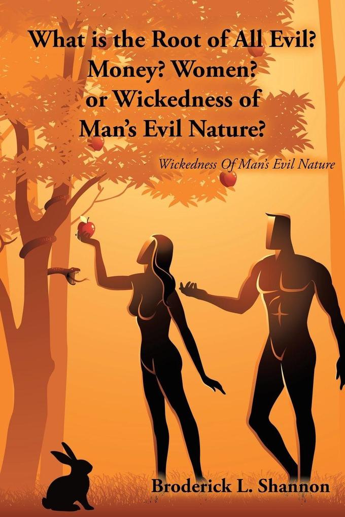Produktbild: What is the Root of All Evil? Money? Women? or Wickedness of Man's Evil Nature? | Broderick L. Shannon