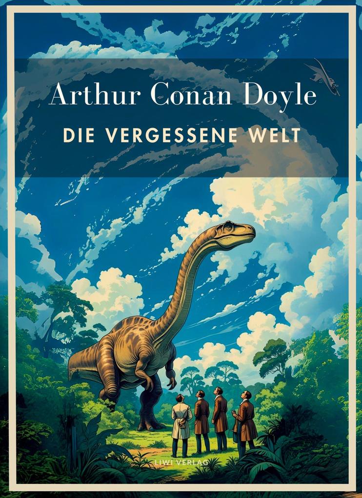 Produktbild: Arthur Conan Doyle: Die vergessene Welt. Vollständige Neuausgabe. | Arthur Conan Doyle