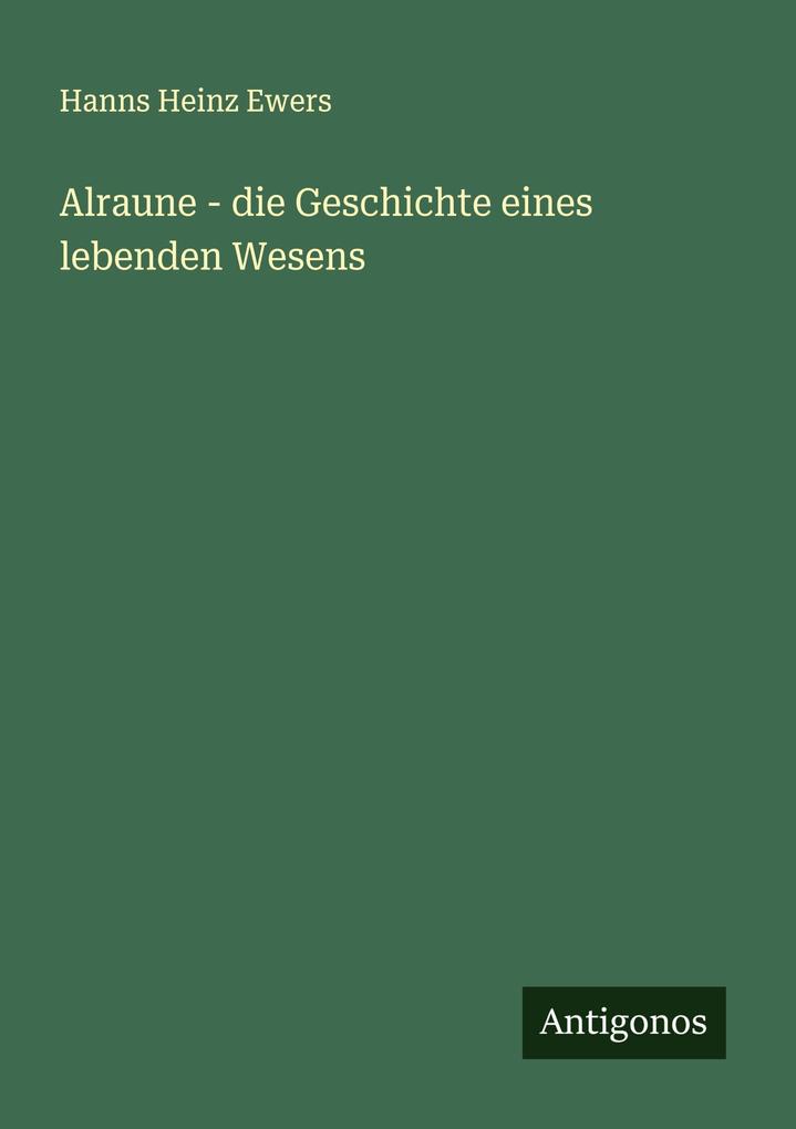 Produktbild: Alraune - die Geschichte eines lebenden Wesens | Hanns Heinz Ewers