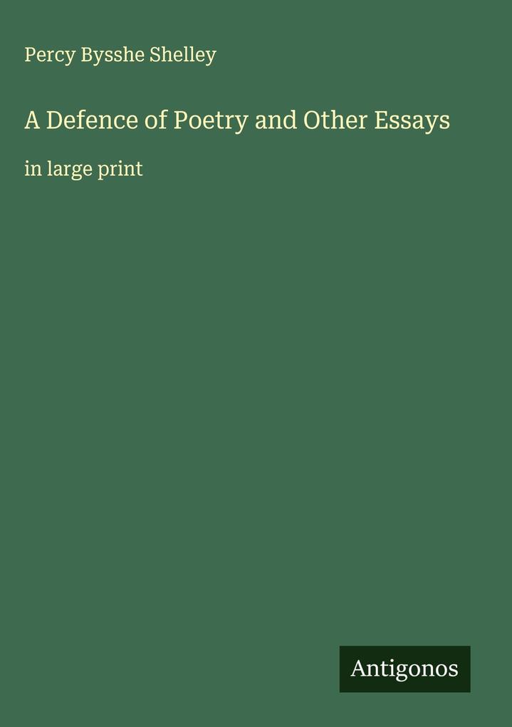 Produktbild: A Defence of Poetry and Other Essays | Percy Bysshe Shelley