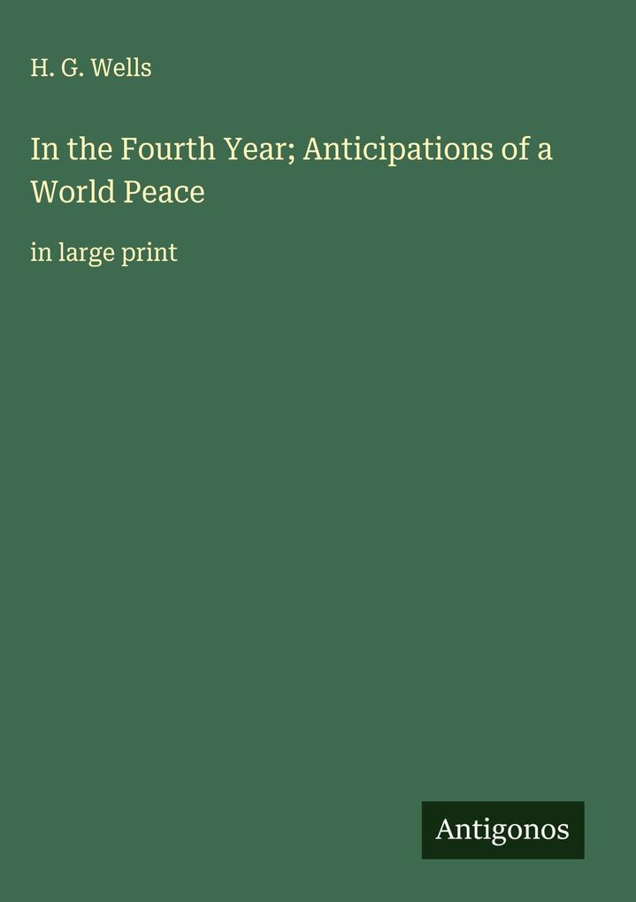 Produktbild: In the Fourth Year; Anticipations of a World Peace | H. G. Wells