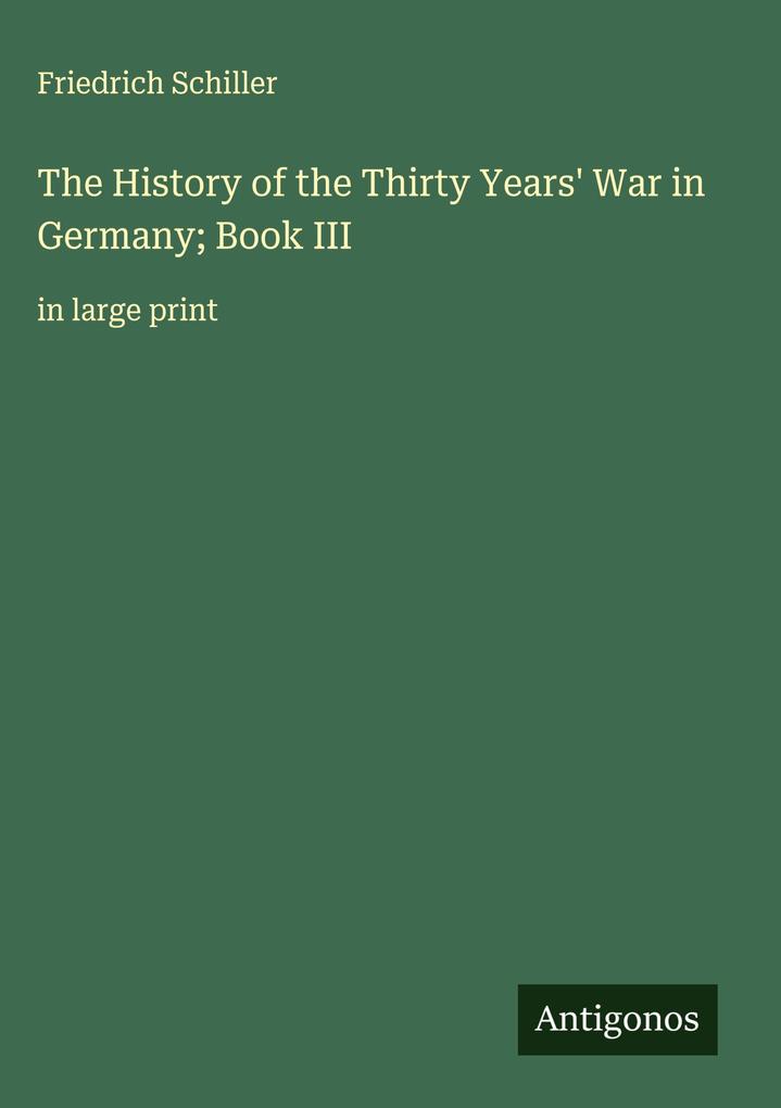 Produktbild: The History of the Thirty Years' War in Germany; Book III | Friedrich Schiller