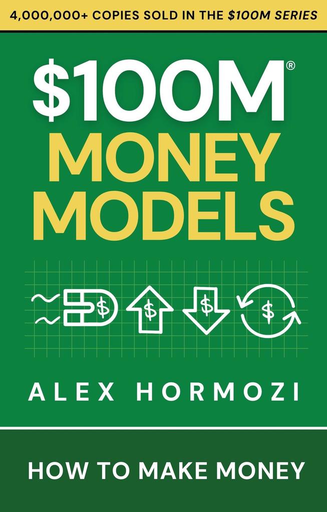 Produktbild: $100M Money Models: How To Make Money (Acquisition.com $100M Series) | Alex Hormozi