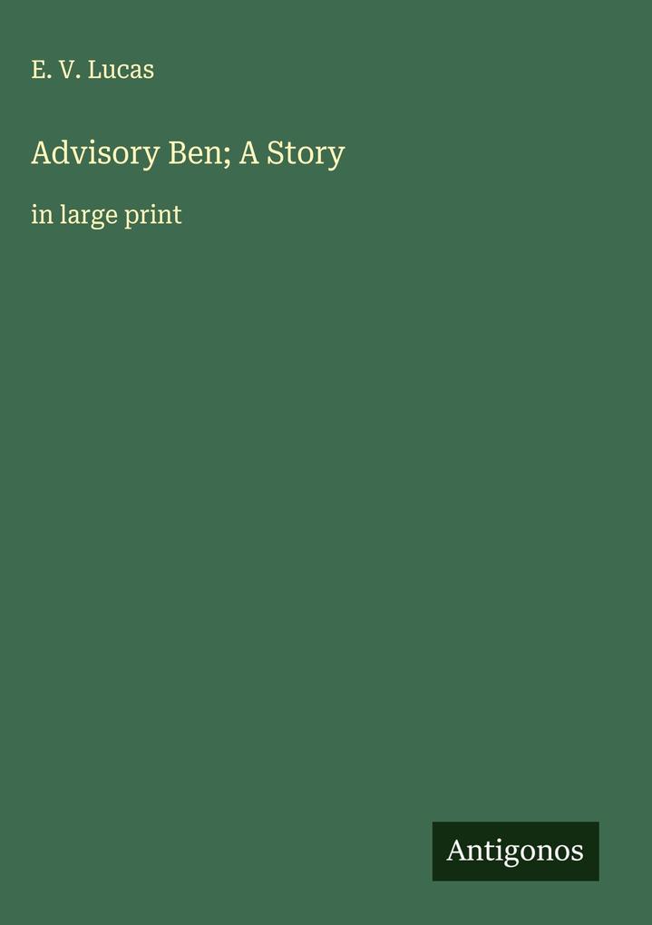 Produktbild: Advisory Ben; A Story | E. V. Lucas