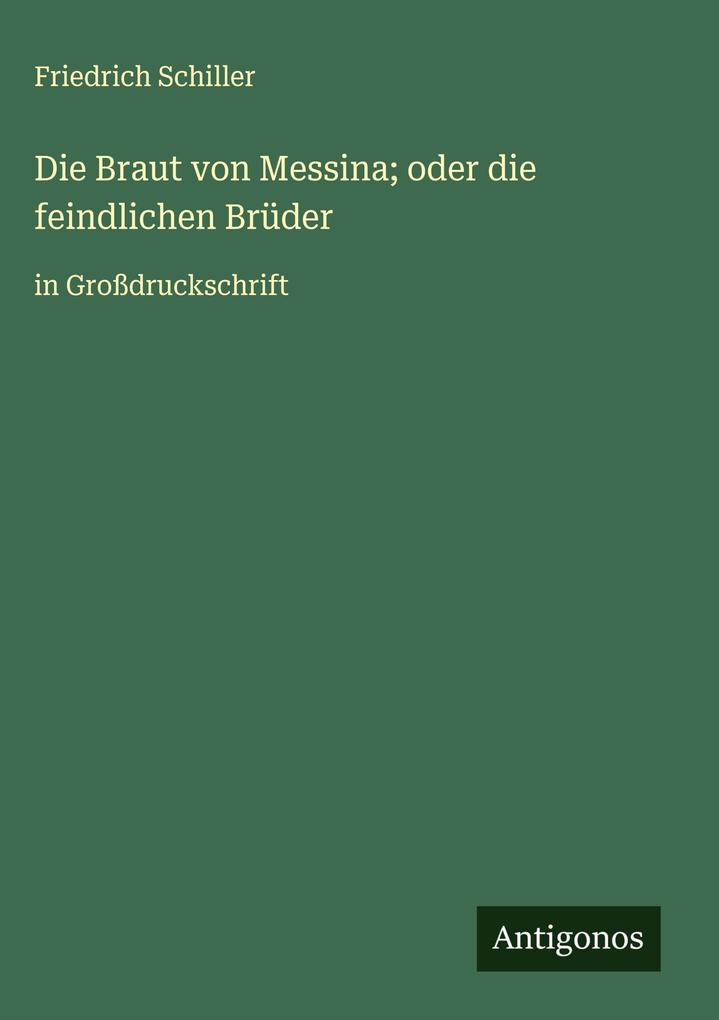 Produktbild: Die Braut von Messina; oder die feindlichen Brüder | Friedrich Schiller