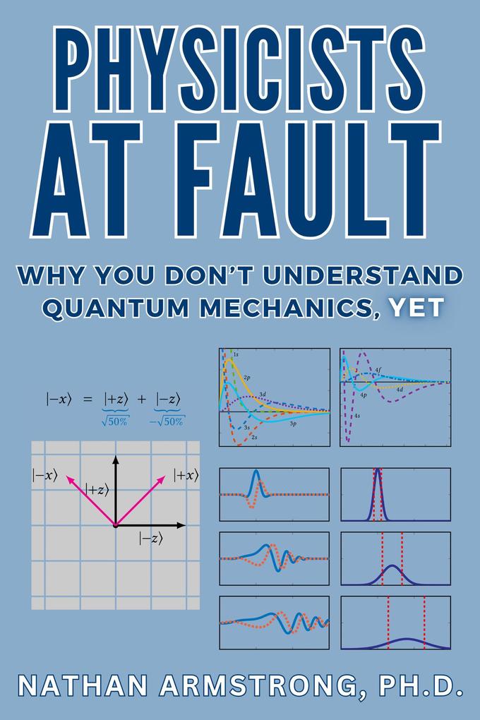 Produktbild: Physicists at Fault: Why you don't understand quantum mechanics, yet | Nathan Armstrong
