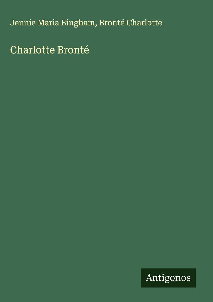 Produktbild: Charlotte Bronté | Jennie Maria Bingham, Bronté Charlotte