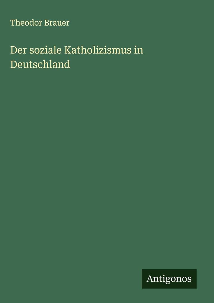 Produktbild: Der soziale Katholizismus in Deutschland | Theodor Brauer