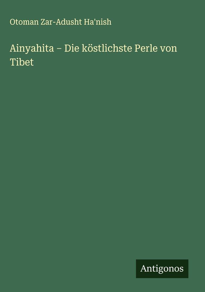 Produktbild: Ainyahita - Die köstlichste Perle von Tibet | Otoman Zar-Adusht Ha'nish