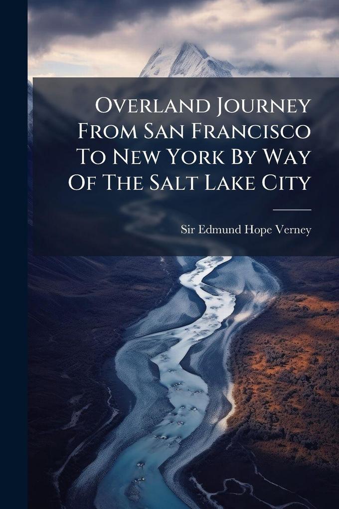 Produktbild: Overland Journey From San Francisco To New York By Way Of The Salt Lake City