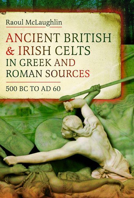 Produktbild: Ancient British and Irish Celts in Greek and Roman Sources (500 BC-AD 60) | Raoul Mclaughlin