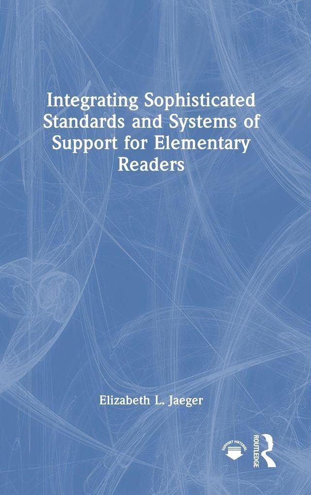 Produktbild: Integrating Sophisticated Standards and Systems of Support for Elementary Readers | Elizabeth L. Jaeger