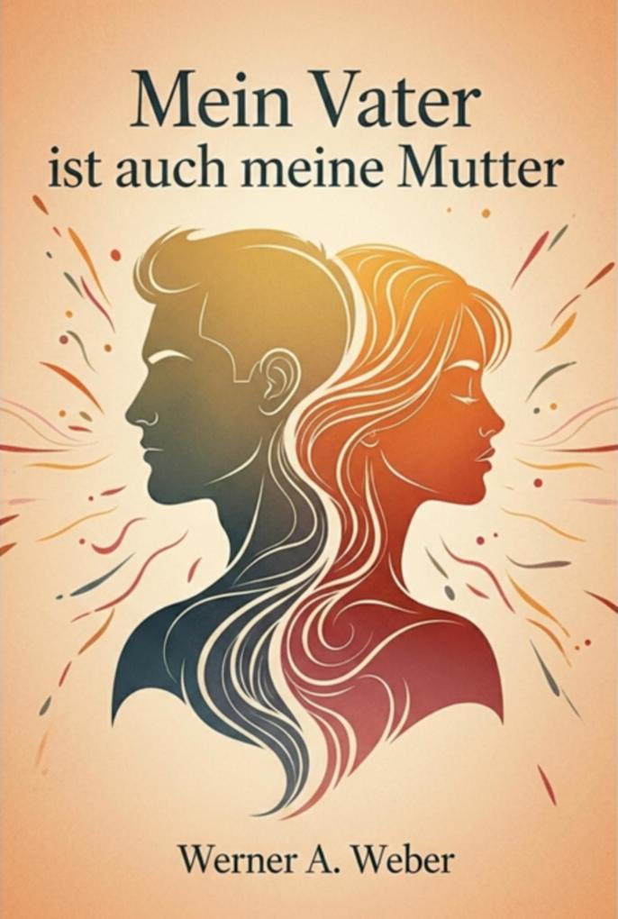 Produktbild: Mein Vater Ist Auch Meine Mutter | Werner A. Weber