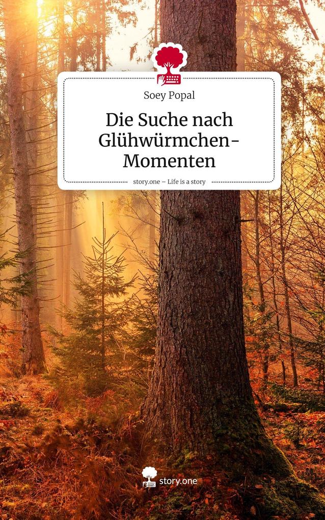 Produktbild: Die Suche nach Glühwürmchen-Momenten. Life is a Story - story.one | Soey Popal