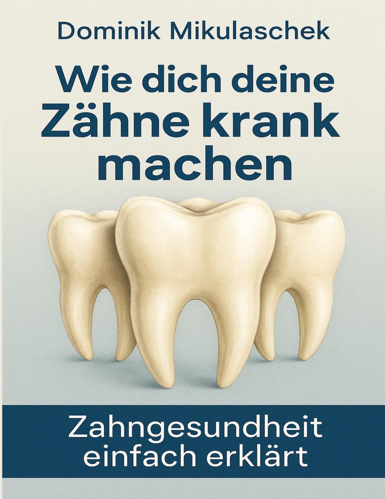Produktbild: Wie dich deine Zähne kranken machen | Dominik Mikulaschek