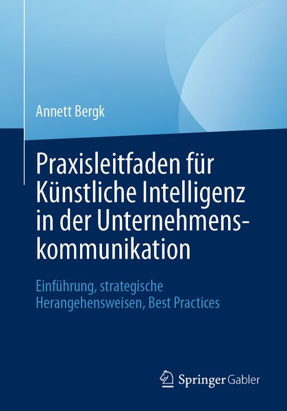 Produktbild: Praxisleitfaden für Künstliche Intelligenz in der Unternehmenskommunikation | Annett Bergk