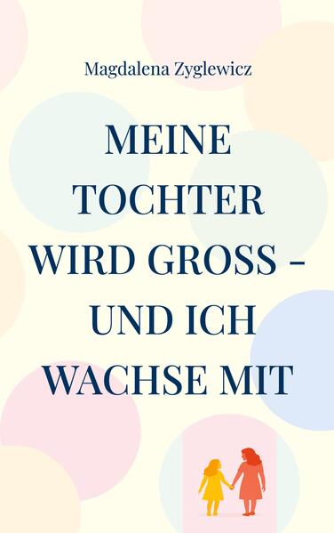 Produktbild: Meine Tochter wird groß - und ich wachse mit | Magdalena Zyglewicz