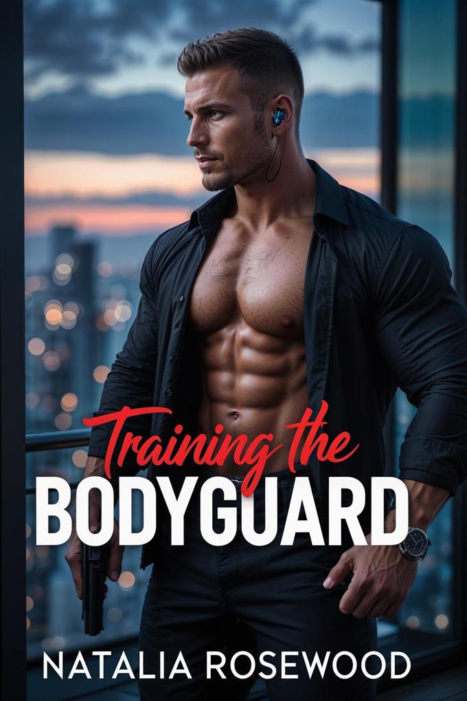 Produktbild: Training the Bodyguard: A Protective, Forced Proximity Romance (Hard to Handle) | Natalia Rosewood