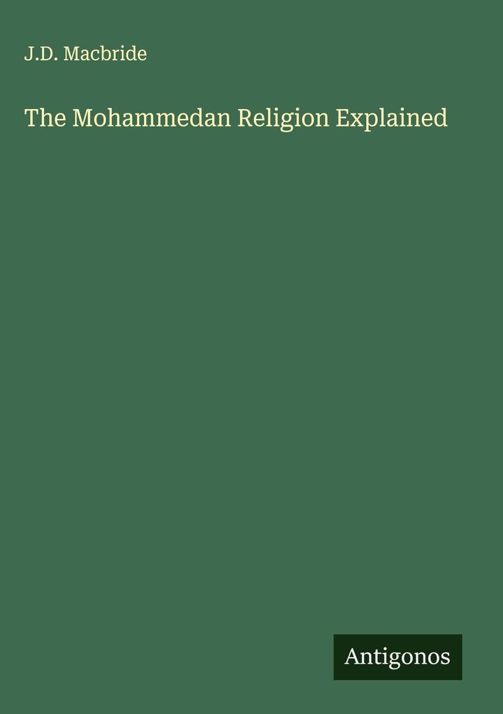 Produktbild: The Mohammedan Religion Explained | J. D. Macbride