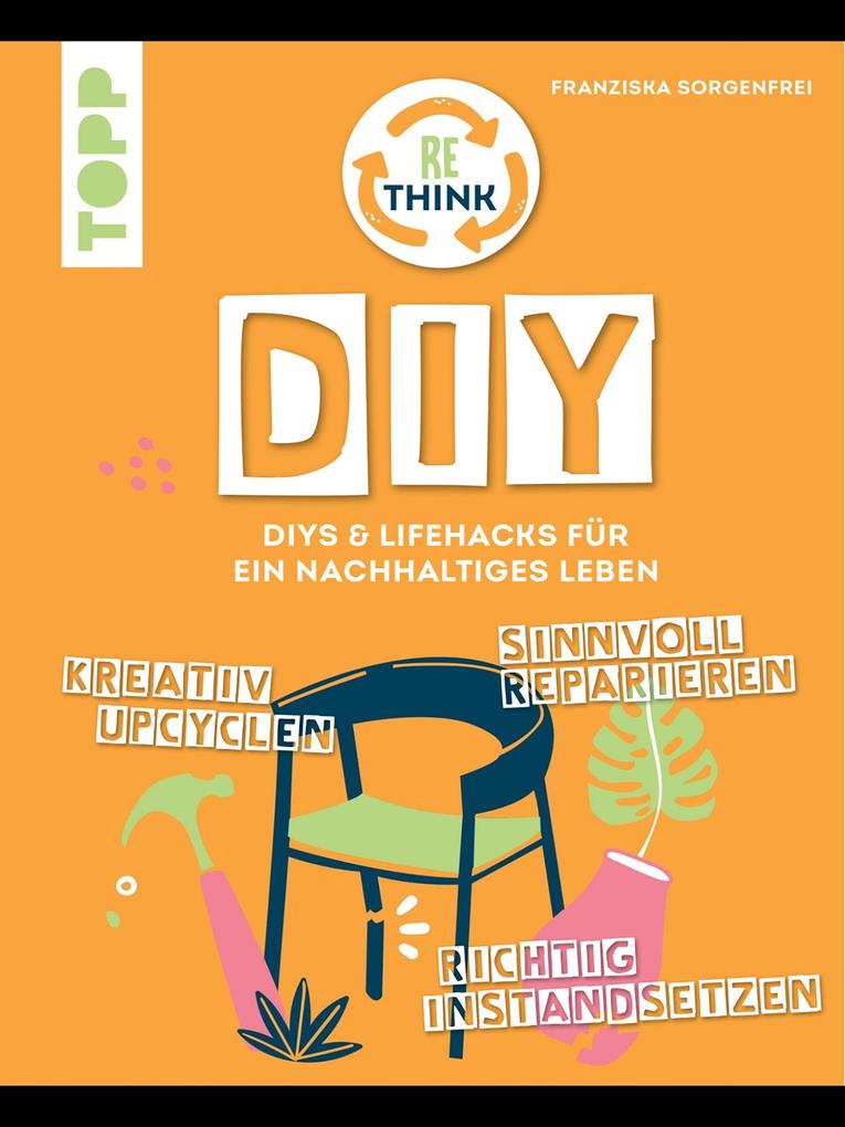 Produktbild: Rethink DIY. Sinnvoll reparieren, kreativ upcyclen, richtig instandsetzen. | Franziska Sorgenfrei