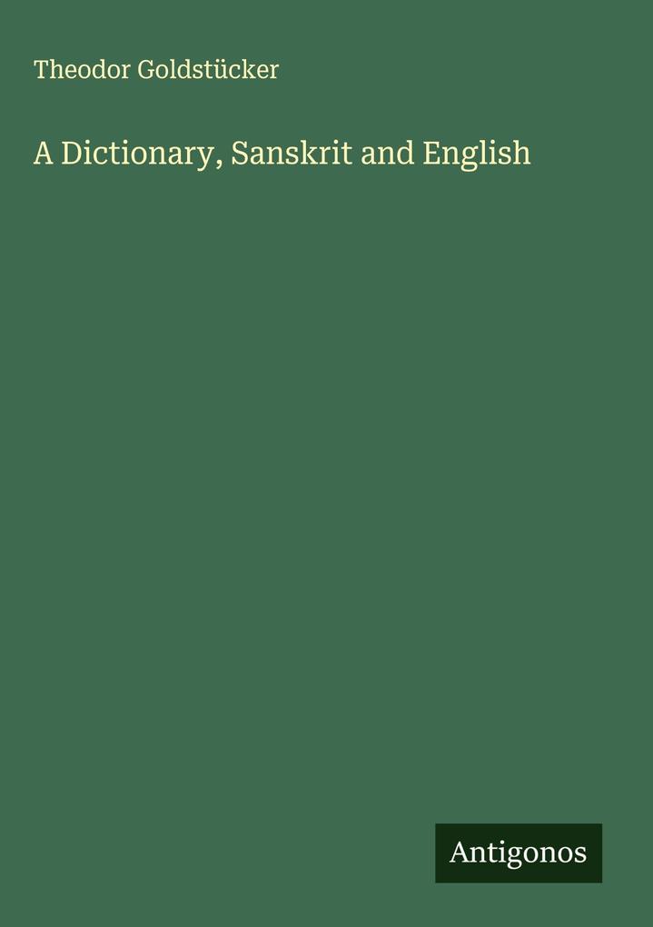 Produktbild: A Dictionary, Sanskrit and English | Theodor Goldstücker