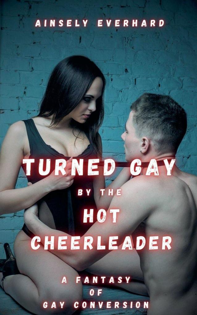 Produktbild: Turned Gay by the Hot Cheerleader | Ainsely Everhard