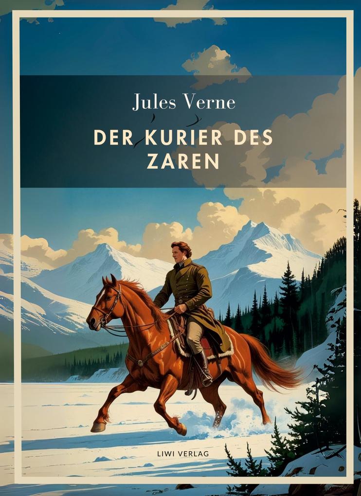 Produktbild: Jules Verne: Der Kurier des Zaren. Vollständige Neuausgabe | Jules Verne