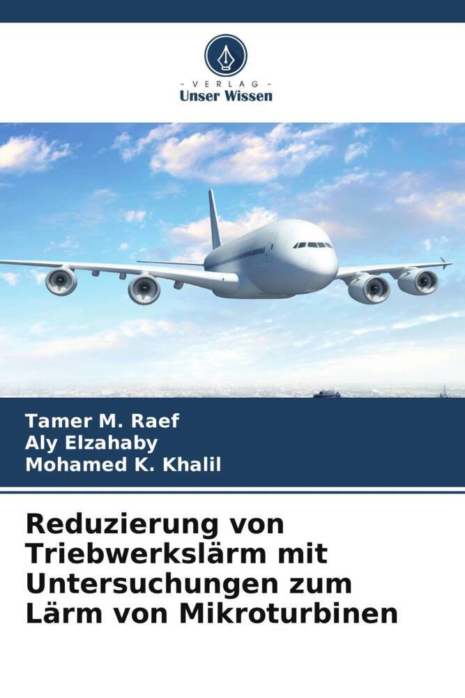 Produktbild: Reduzierung von Triebwerkslärm mit Untersuchungen zum Lärm von Mikroturbinen | Tamer M. Raef, Aly Elzahaby, Mohamed K. Khalil