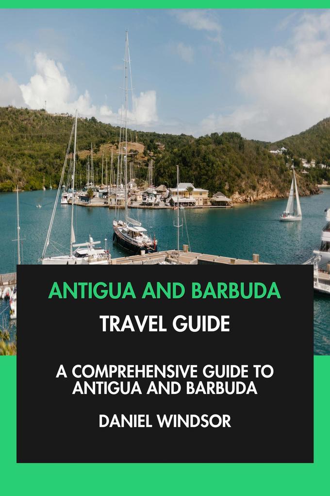 Produktbild: Antigua and Barbuda Travel Guide: A Comprehensive Guide to Antigua and Barbuda. | Daniel Windsor