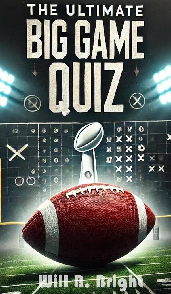 Produktbild: The Ultimate Big Game Quiz: 3,000 Questions for Die-Hard Football Fans | Will B. Bright
