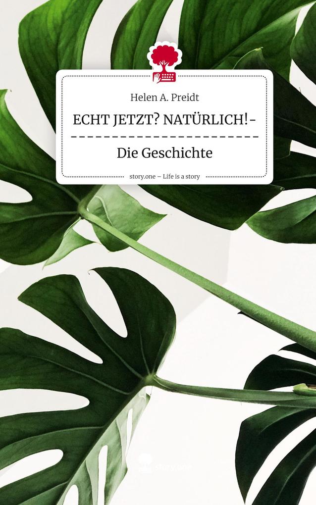 Produktbild: ECHT JETZT? NATÜRLICH!------------------------Die Geschichte. Life is a Story - story.one | Helen A. Preidt