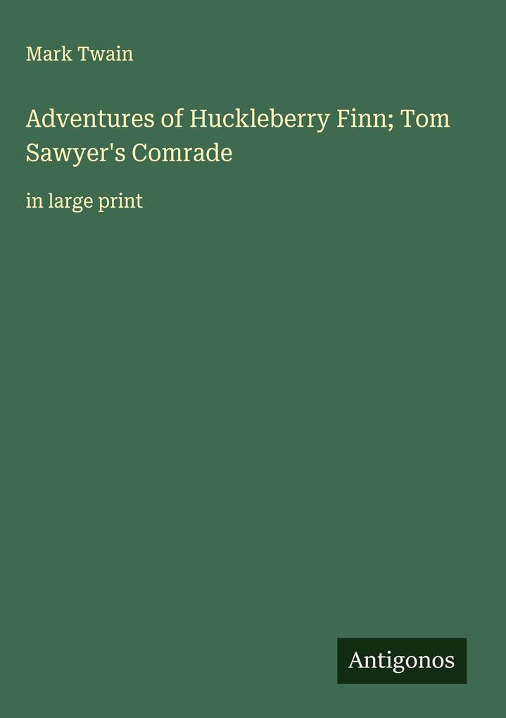 Produktbild: Adventures of Huckleberry Finn; Tom Sawyer's Comrade | Mark Twain