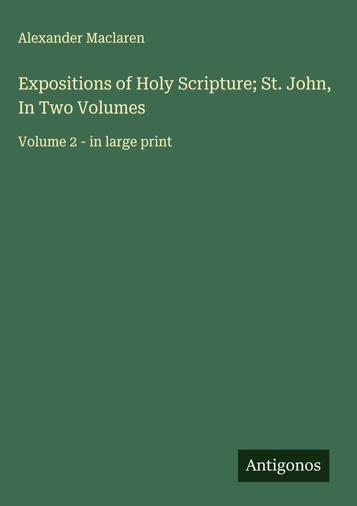 Produktbild: Expositions of Holy Scripture; St. John, In Two Volumes | Alexander Maclaren