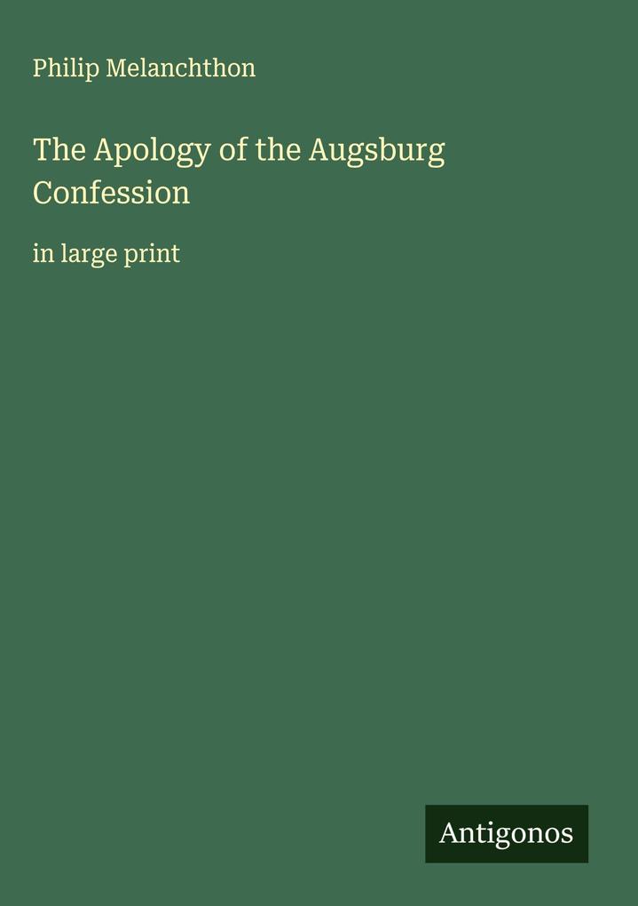 Produktbild: The Apology of the Augsburg Confession | Philip Melanchthon