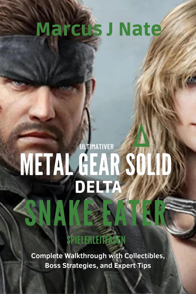 Produktbild: Ultimate Metal Gear Solid Delta: Snake Eater Game Guide Complete Walkthrough with Collectibles, Boss Strategies, and Expert Tips | Marcus J Nate
