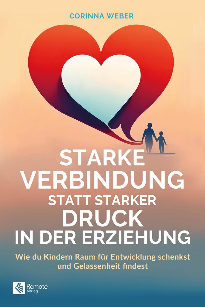 Produktbild: Starke Verbindung statt starker Druck in der Erziehung | Corinna Weber