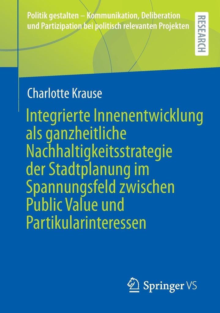Produktbild: Integrierte Innenentwicklung als ganzheitliche Nachhaltigkeitsstrategie der Stadtplanung im Spannungsfeld zwischen Public Value und Partikularinteressen | Charlotte Krause