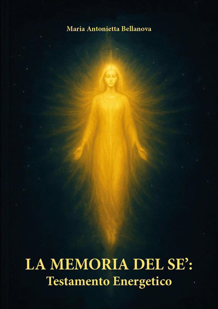 Produktbild: La memoria del sè: testamento energetico | Maria Antonietta Bellanova