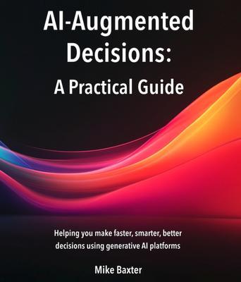 Produktbild: AI-Augmented Decisions | Mike Baxter