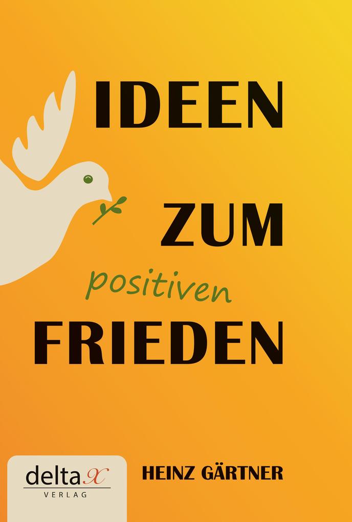 Produktbild: Ideen zum positiven Frieden | Heinz Gärtner