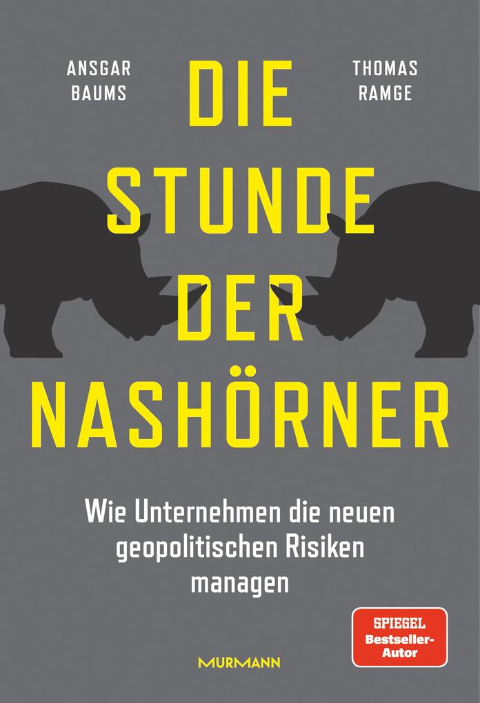 Produktbild: Die Stunde der Nashörner. Wie Unternehmen die neuen geopolitischen Risiken managen. | Ansgar Baums, Thomas Ramge