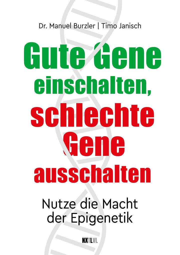 Produktbild: Gute Gene einschalten, schlechte Gene ausschalten | Manuel Burzler, Timo Janisch