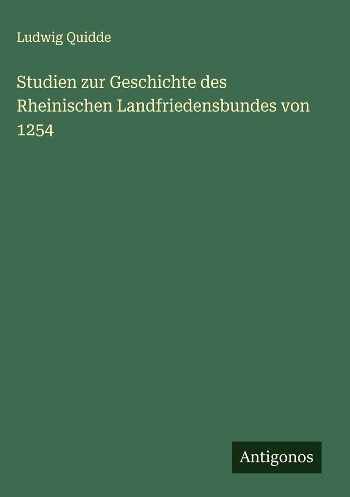 Produktbild: Studien zur Geschichte des Rheinischen Landfriedensbundes von 1254 | Ludwig Quidde