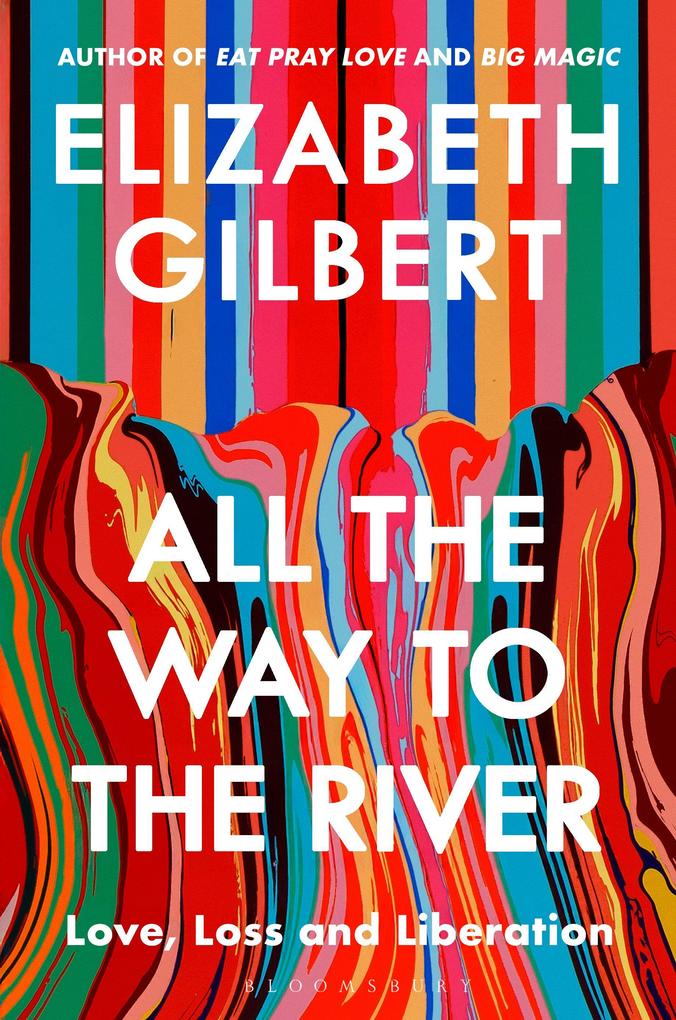 Produktbild: All the Way to the River | Elizabeth Gilbert