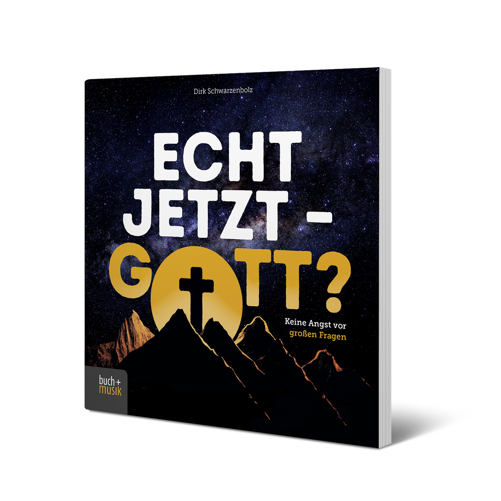 Weitere Ansicht: Echt jetzt - Gott? | Dirk Schwarzenbolz