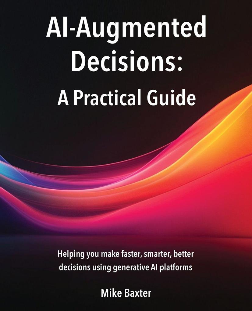 Produktbild: AI-Augmented Decisions | Mike Baxter