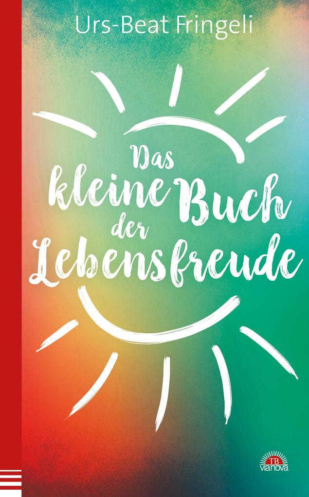 Produktbild: Das kleine Buch der Lebensfreude | Urs-Beat Fringeli