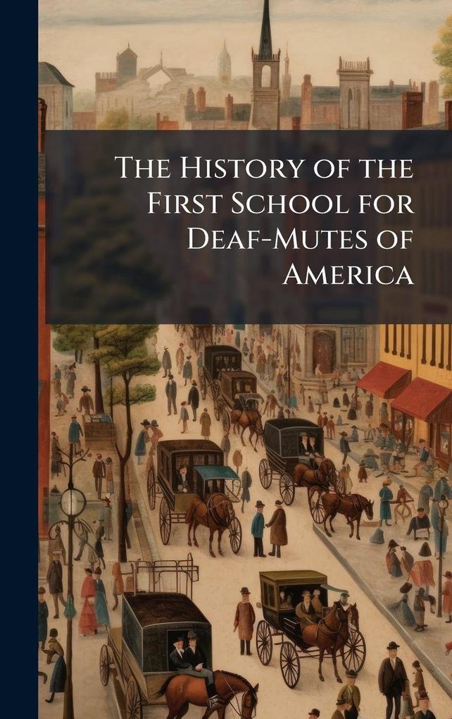 Produktbild: The History of the First School for Deaf-Mutes of America