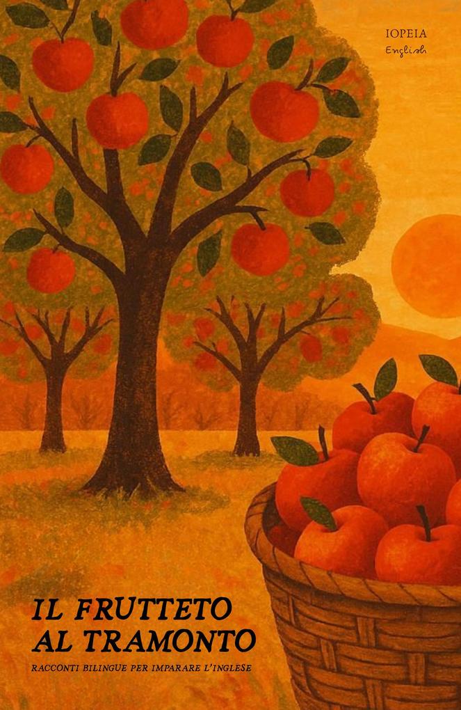 Produktbild: Il Frutteto Al Tramonto: Racconti Bilingue per Imparare l'Inglese | Iopeia English
